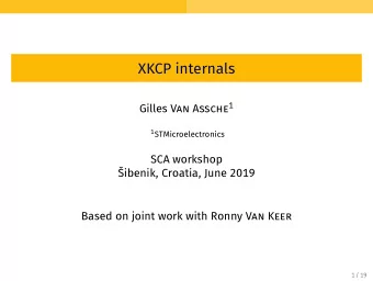XKCP internals Gilles Van Assche 1 1 STMicroelectronics  SCA workshop  ibenik, Croatia, June 2019
