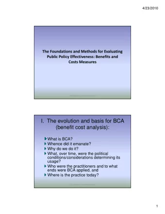 I.  The evolution and basis for BCA  (benefit cost analysis):  What is BCA?  What is BCA?  Whence