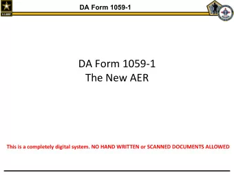 DA Form 1059-1  The New AER  This is a completely digital system. NO HAND WRITTEN or SCANNED