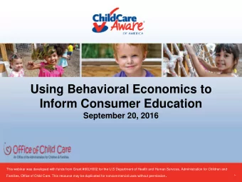 Using Behavioral Economics to  Inform Consumer Education  September 20, 2016  This webinar was