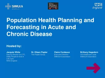 Forecasting in Acute and  Chronic Disease  Hosted by:  Jacquie White  Dr. Eileen Pepler  Claire
