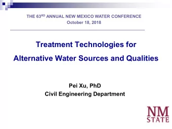 Treatment Technologies for  Alternative Water Sources and Qualities  Pei Xu, PhD  Civil Engineering
