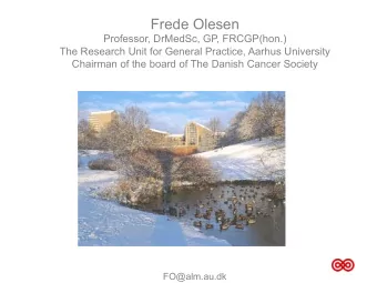 Frede Olesen  Professor, DrMedSc, GP, FRCGP(hon.)  The Research Unit for General Practice, Aarhus