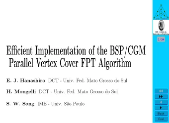 Efficient Implementation of the BSP/CGM  Parallel Vertex Cover FPT Algorithm E. J. Hanashiro DCT -