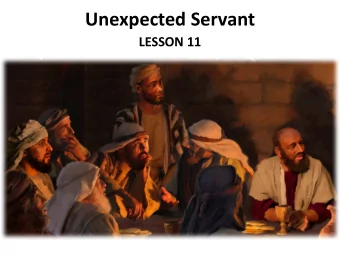 Unexpected Servant  LESSON 11  Your Response to the Lesson  What was most interesting in the Bible
