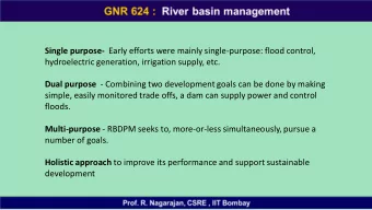 Single purpose- Early efforts were mainly single-purpose: flood control,  hydroelectric generation,