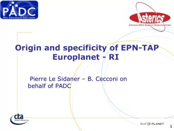 Origin and specificity of EPN-TAP  Europlanet - RI  Pierre Le Sidaner  B. Cecconi on  behalf of