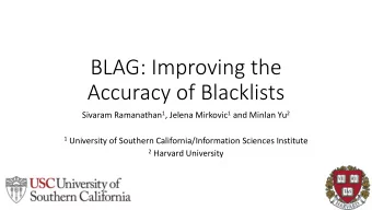 BLAG: Improving the  Accuracy of Blacklists Sivaram Ramanathan 1 , Jelena Mirkovic 1 and Minlan Yu