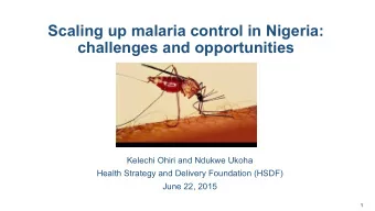 Scaling up malaria control in Nigeria:  challenges and opportunities  Kelechi Ohiri and Ndukwe