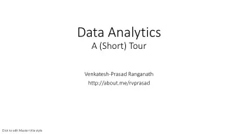 Data Analytics  A (Short) Tour  Venkatesh-Prasad Ranganath  http://about.me/rvprasad  Click to edit