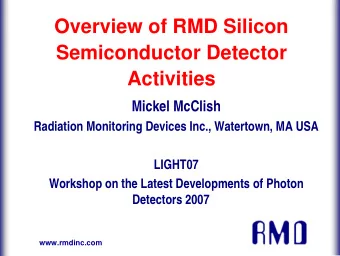 Overview of RMD Silicon  Semiconductor Detector  Activities  Mickel McClish  Radiation Monitoring