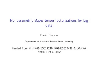 Nonparametric Bayes tensor factorizations for big  data  David Dunson  Department of Statistical