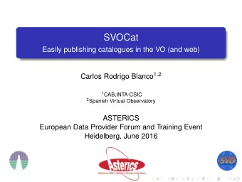 SVOCat  Easily publishing catalogues in the VO (and web) Carlos Rodrigo Blanco 1 , 2 1