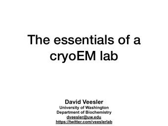 The essentials of a  cryoEM lab  David Veesler  University of Washington  Department of