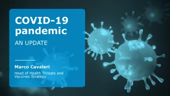 COVID-19  pandemic  AN UPDATE  Marco Cavaleri  Head of Health Threats and  Vaccines Strategy