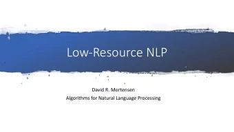 Low-Resource NLP  David R. Mortensen  Algorithms for Natural Language Processing  Learning
