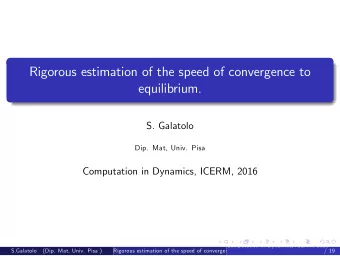 Rigorous estimation of the speed of convergence to  equilibrium.  S. Galatolo  Dip. Mat, Univ. Pisa