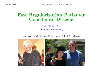 Fast Regularization Paths via  Coordinate Descent  Trevor Hastie  Stanford University  joint work