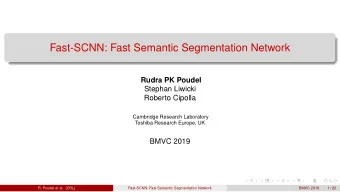 Fast-SCNN: Fast Semantic Segmentation Network  Rudra PK Poudel  Stephan Liwicki  Roberto Cipolla