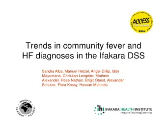Trends in community fever and  HF diagnoses in the Ifakara DSS  Sandra Alba, Manuel Hetzel, Angel