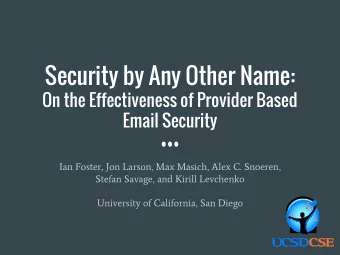 Security by Any Other Name:  On the Effectiveness of Provider Based  Email Security  Ian Foster,