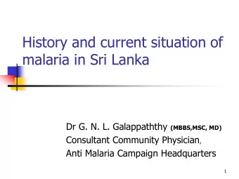 malaria in Sri Lanka Dr G. N. L. Galappaththy (MBBS,MSC, MD) Consultant Community Physician ,  Anti