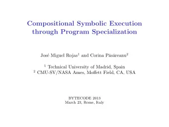 Compositional Symbolic Execution  through Program Specialization e Miguel Rojas 1 and Corina P