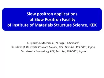 at Slow Positron Facility  of Institute of Materials Structure Science, KEK T. Hyodo 1 , I.