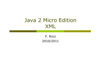 Java 2 Micro Edition  XML  F. Ricci  2010/2011  J2Me XML overview  XML, REST  Parsing XML :