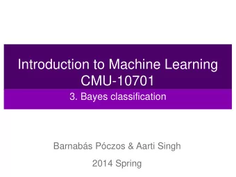 Introduction to Machine Learning  CMU-10701  3. Bayes classification  Barnabs Pczos &amp; Aarti