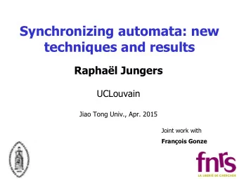Synchronizing automata: new  techniques and results  Raphal Jungers  UCLouvain  Jiao Tong Univ.,