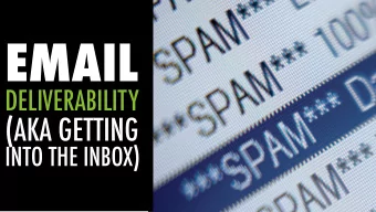 EMAIL DELIVERABILITY  WORLDWIDE, J UST 79% OF COMMERCIAL EMAILS LANDS IN THE INBOX . THIS MEANS