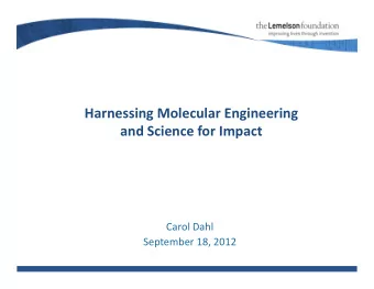 Harnessing Molecular Engineering and Science for Impact Carol Dahl September 18, 2012 Molecular