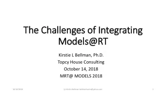 The Challenges of In  Integrating  Models@RT  Kirstie L Bellman, Ph.D.  Topcy House Consulting