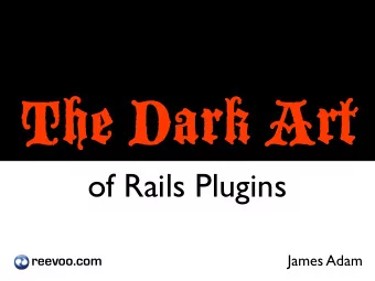 The Dark Art  of Rails Plugins  James Adam  reevoo.com  This could be you!  Im hacking ur  Railz