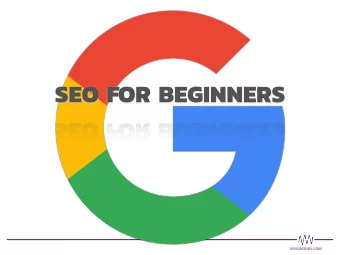SEO FOR BEGINNERS  MSGWORKS.COM  CONTENTS  What is SEO? p3  Anatomy of a Google search p6