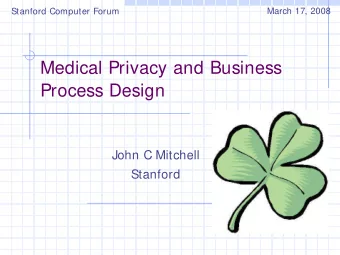 Medical Privacy and Business  Process Design  John C Mitchell  Stanford  Motivating examples