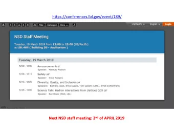 https://conferences.lbl.gov/event/189/ Next NSD staff meeting: 2 nd of APRIL 2019  Notes on NSD