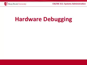 Hardware  Debugging    CSE/ISE  311:  Systems  Administra5on    How  to