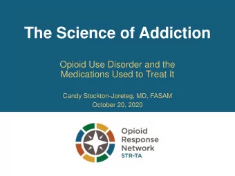 The Science of Addiction  Opioid Use Disorder and the  Medications Used to Treat It  Candy