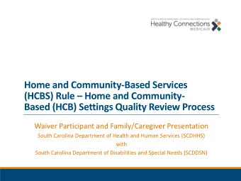 Based (HCB) Settings Quality Review Process  Waiver Participant and Family/Caregiver Presentation