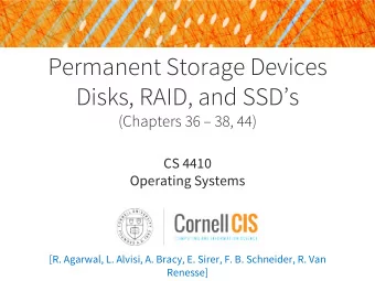 Permanent Storage Devices  Disks, RAID, and SSDs  (Chapters 36  38, 44)  CS 4410  Operating