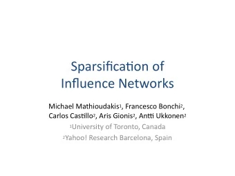 Sparsifcatin if  Infmuence Netmwirks Michael Matmhiiudakis 1 , Francesci Binchi 2 , Carlis Castlli