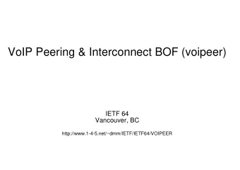 VoIP Peering &amp; Interconnect BOF (voipeer)  IETF 64  Vancouver, BC