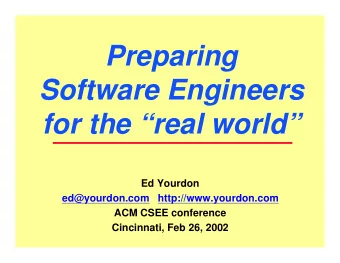 Preparing  Software Engineers  for the real world  Ed Yourdon  ed@yourdon.com