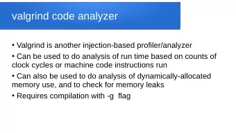 valgrind code analyzer  Valgrind is another injection-based profiler/analyzer  Can be used to