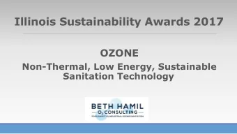 Illinois Sustainability Awards 2017  OZONE  Non-Thermal, Low Energy, Sustainable  Sanitation