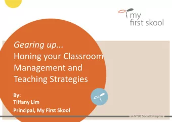 Honing your Classroom  Management and  Teaching Strategies  By:  Tiffany Lim  Principal, My First