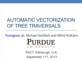 AUTOMATIC VECTORIZATION  OF TREE TRAVERSALS  Youngjoon Jo, Michael Goldfarb and Milind Kulkarni