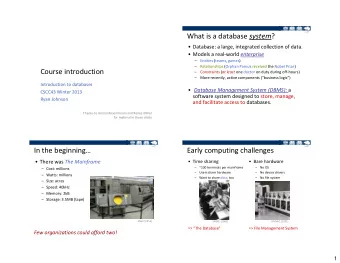 What is a database system ?  Database: a large, integrated collection of data.  Models a real